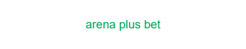 arena plus bet