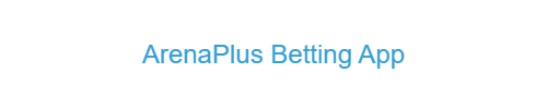 ArenaPlus Betting App