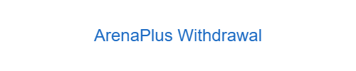 ArenaPlus Withdrawal